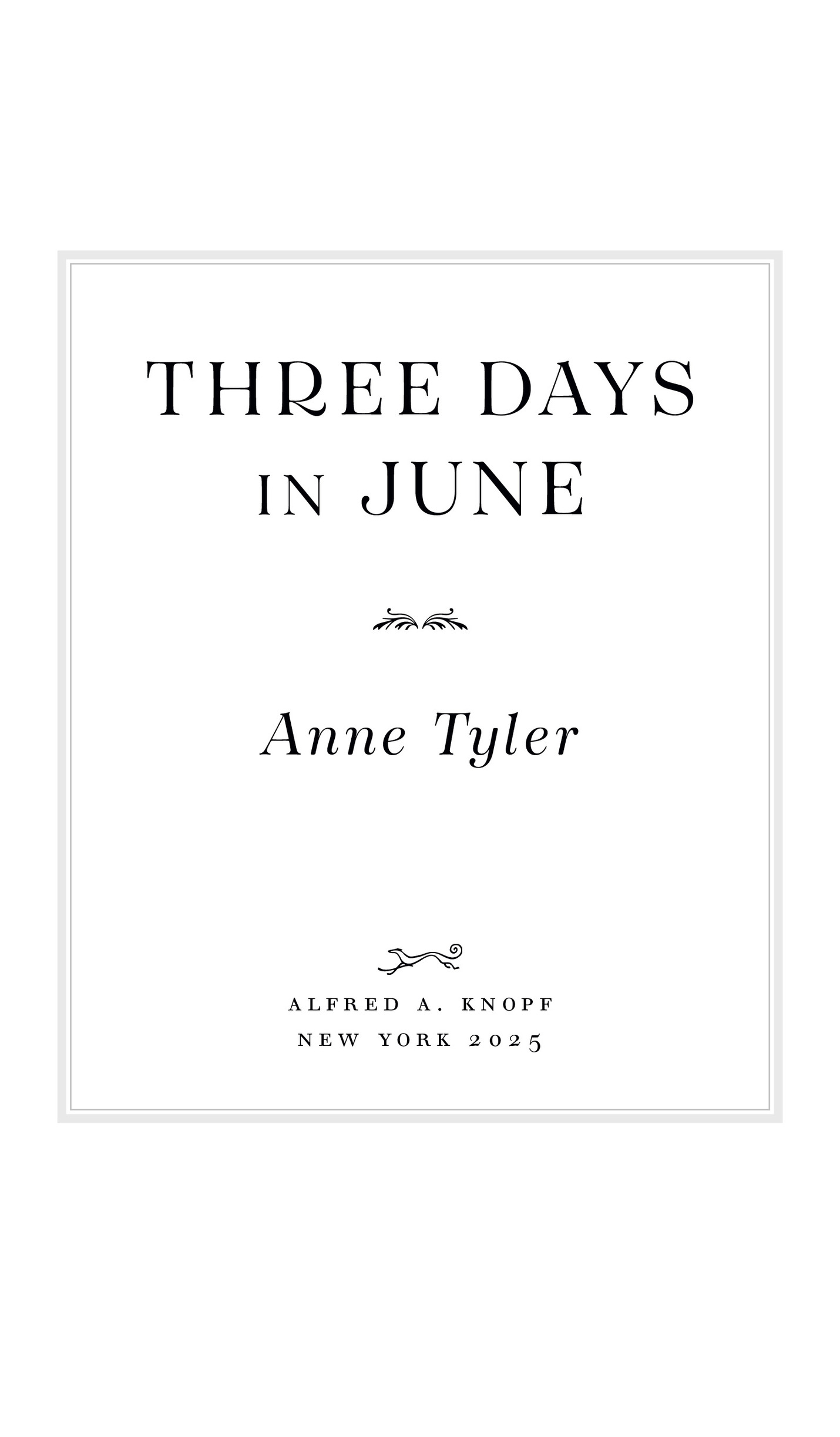 Book Title, Three Days in June, Subtitle, A Novel, Author, Anne Tyler, Imprint, Knopf