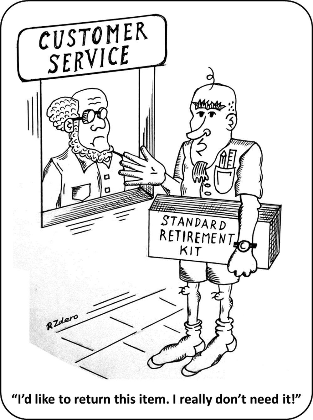 A one-panel cartoon shows a man holding a box labelled ‘Standard Retirement Kit’ and gesturing to another man at the customer service window in a shop. The first man says “I’d like to return this item. I really don’t need it!”