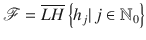 $$\displaystyle{ \mathscr{F} = \overline{LH}\left \{h_{j}\vert \,j \in \mathbb{N}_{0}\right \} }$$