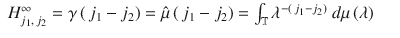 $$\displaystyle\begin{array}{rcl} H_{j_{1},\,j_{2}}^{\infty } =\gamma \left (\,j_{ 1} - j_{2}\right ) =\hat{\mu } \left (\,j_{1} - j_{2}\right ) =\int _{\mathbb{T}}\lambda ^{-\left (\,j_{1}-j_{2}\right )}\ d\mu \left (\lambda \right )& &{}\end{array}$$