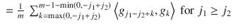 $$\displaystyle\begin{array}{rcl} = \frac{1} {m}\ \sum _{k=\max (0,-j_{1}+j_{2})}^{m-1-\min (0,-j_{1}+j_{2})}\left <g_{ j_{1}-j_{2}+k},g_{k}\right>\mbox{ for }j_{1} \geq j_{2}& &{}\end{array}$$