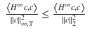 $$\displaystyle\begin{array}{rcl} \frac{\left <H^{\infty }c,c\right>} {\|c\|_{\infty,\mathbb{T}}^{2}} \leq \frac{\left <H^{\infty }c,c\right>} {\|c\|_{2}^{2}} & & {}\end{array}$$