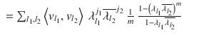 $$\displaystyle\begin{array}{rcl} =\sum _{l_{1},l_{2}}\left <v_{l_{1}},v_{l_{2}}\right>\ \lambda _{l_{1}}^{j_{1} }\overline{\lambda _{l_{2}}}^{j_{2} }\ \frac{1} {m}\ \frac{1 -\left (\lambda _{l_{1}}\overline{\lambda _{l_{2}}}\right )^{m}} {1 -\lambda _{l_{1}}\overline{\lambda _{l_{2}}}} & &{}\end{array}$$