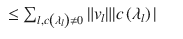 $$\displaystyle\begin{array}{rcl} \leq \sum _{l,c\left (\lambda _{l}\right )\neq 0}\|v_{l}\|\vert c\left (\lambda _{l}\right )\vert & &{}\end{array}$$