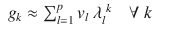 $$\displaystyle\begin{array}{rcl} g_{k} \approx \sum _{l=1}^{p}v_{ l}\ \lambda _{l}^{\ k}\quad \forall \ k& &{}\end{array}$$