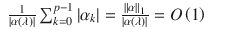 $$\displaystyle\begin{array}{rcl} \frac{1} {\vert \alpha \left (\lambda \right )\vert }\sum _{k=0}^{p-1}\vert \alpha _{ k}\vert = \frac{\|\alpha \|_{1}} {\vert \alpha \left (\lambda \right )\vert } = O\left (1\right )& &{}\end{array}$$