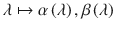 $$\lambda \mapsto \alpha \left (\lambda \right ),\beta \left (\lambda \right )$$