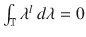 $$\int _{\mathbb{T}}\lambda ^{l}\ d\lambda = 0$$