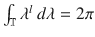 $$\int _{\mathbb{T}}\lambda ^{l}\ d\lambda = 2\pi$$