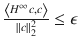 $$\frac{\left <H^{\infty }c,c\right>} {\|c\|_{2}^{2}} \leq \epsilon$$