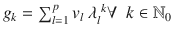 $$g_{k} =\sum _{ l=1}^{p}v_{l}\ \lambda _{l}^{\ k}\forall \ \ k \in \mathbb{N}_{0}$$