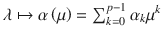 $$\lambda \mapsto \alpha \left (\mu \right ) =\sum _{ k=0}^{p-1}\alpha _{k}\mu ^{k}$$