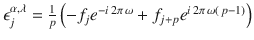 $$\epsilon _{j}^{\alpha,\lambda } = \frac{1} {p}\left (-f_{j}e^{-i\,2\pi \,\omega } + f_{ j+p}e^{i\,2\pi \,\omega \left (\,p-1\right )}\right )$$