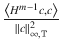 $$\frac{\left <H^{m-1}c,c\right>} {\|c\|_{\infty,\mathbb{T}}^{2}}$$