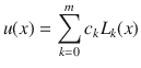 
$$\displaystyle{ u(x) =\sum _{ k=0}^{m}c_{ k}L_{k}(x) }$$
