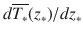 
$$d\overline{T_{{\ast}}}(z_{{\ast}})/dz_{{\ast}}$$
