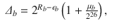 
$$\displaystyle\begin{array}{rcl} \varDelta _{b} = 2^{R_{b}-\epsilon _{b} }\left (1 + \frac{\mu _{b}} {2^{26}}\right ),& &{}\end{array}$$
