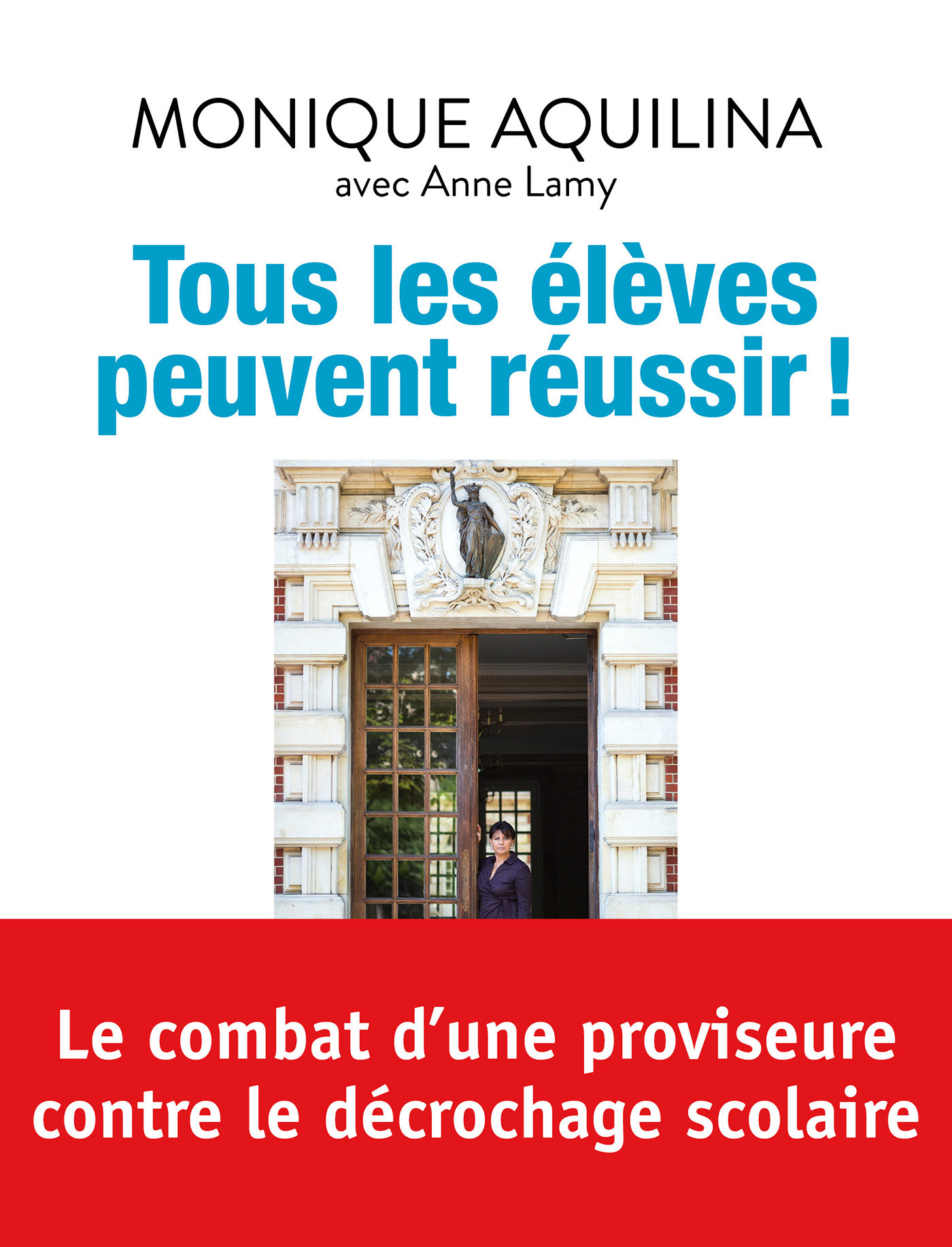 Couverture : Aquilina Monique, Lamy Anne, Tous les élèves peuvent réussir ! (Le combat d’une proviseure contre le décrochage scolaire), Bayard