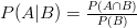 P(A|B)=\frac{P(A \cap B)}{P(B)}