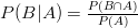 P(B|A)=\frac{P(B \cap A)}{P(A)}