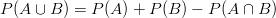 P(A \cup B)= P(A)+P(B)-P(A \cap B)