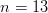 n = 13