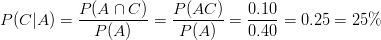 P(C|A)=\frac{P(A \cap C)}{P(A)}=\frac{P(AC)}{P(A)}=\frac{0.10}{0.40}=0.25=25\%