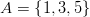 A=\left\{1,3,5\right\}