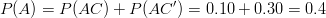 P(A)=P(AC)+P(AC')=0.10+0.30=0.4