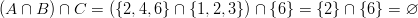 (A \cap B)\cap C = (\left \{2,4,6\right \} \cap \left \{1,2,3\right \})\cap \left \{6\right \} = \left \{2\right \} \cap \left \{6\right \} = \varnothing