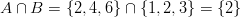 A \cap B = \left \{2,4,6\right \} \cap \left \{1,2,3\right \} = \left \{2\right \}