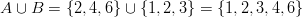 A \cup B = \left \{2,4,6\right \} \cup \left \{1,2,3\right \} = \left \{1,2,3,4,6\right \}