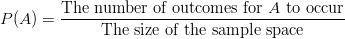 P(A)=\frac{\text{The number of outcomes for} \ A \ \text{to occur}}{\text{The size of the sample space}}