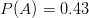 P(A)=0.43