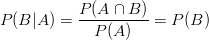 P(B|A)=\frac{P(A \cap B)}{P(A)}=P(B)