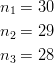 n_1& =30\ n_2& =29\ n_3& =28