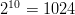 2^{10}=1024