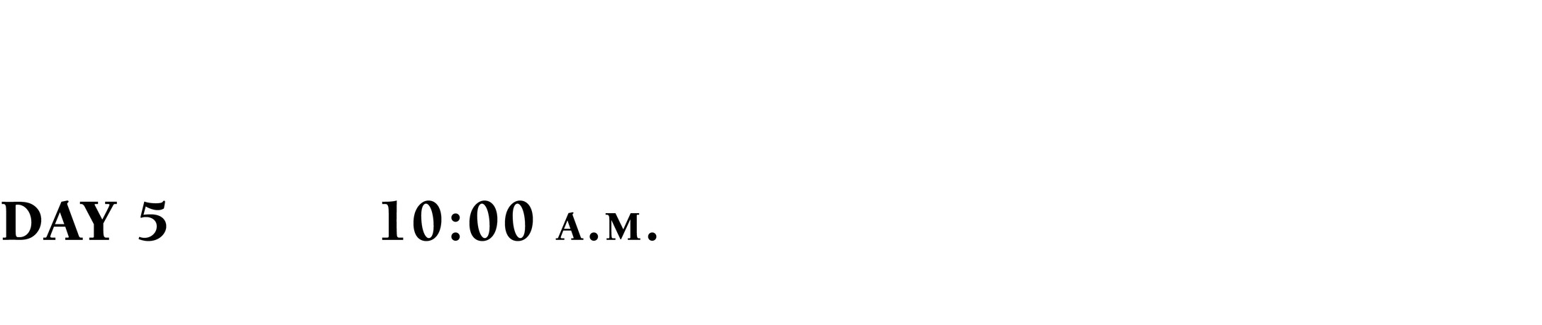 DAY 5 10:00 a.m.