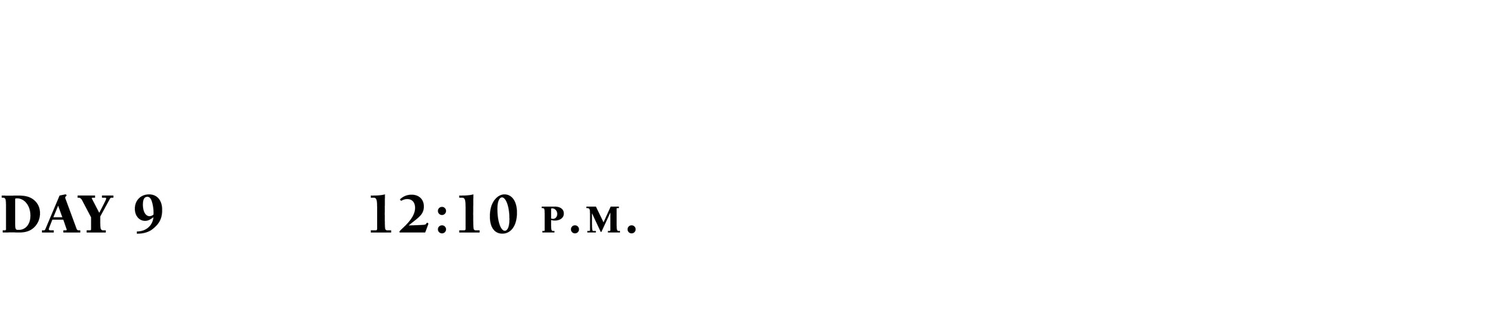 DAY 9 12:10 p.m.