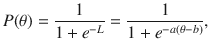 
$$\displaystyle{ P(\theta ) = \frac{1} {1 + e^{-L}} = \frac{1} {1 + e^{-a(\theta -b)}}, }$$
