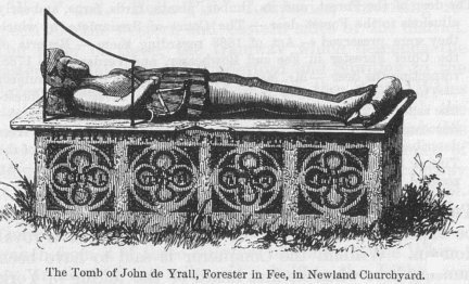 The Tomb of John de Yrall, Forester in Fee, in Newland Churchyard. Round the sides of the Tomb is this inscription, in old characters—“Here : lythe : Ion : Wyrall : Forster : of : Fee : the : whych : dysesyd : on : the : VIII : day : of : September : in : ye : yeare of oure Lorde : m.cccc.lviii. on : hys : Soule : God : have : Mercy : Amen.”