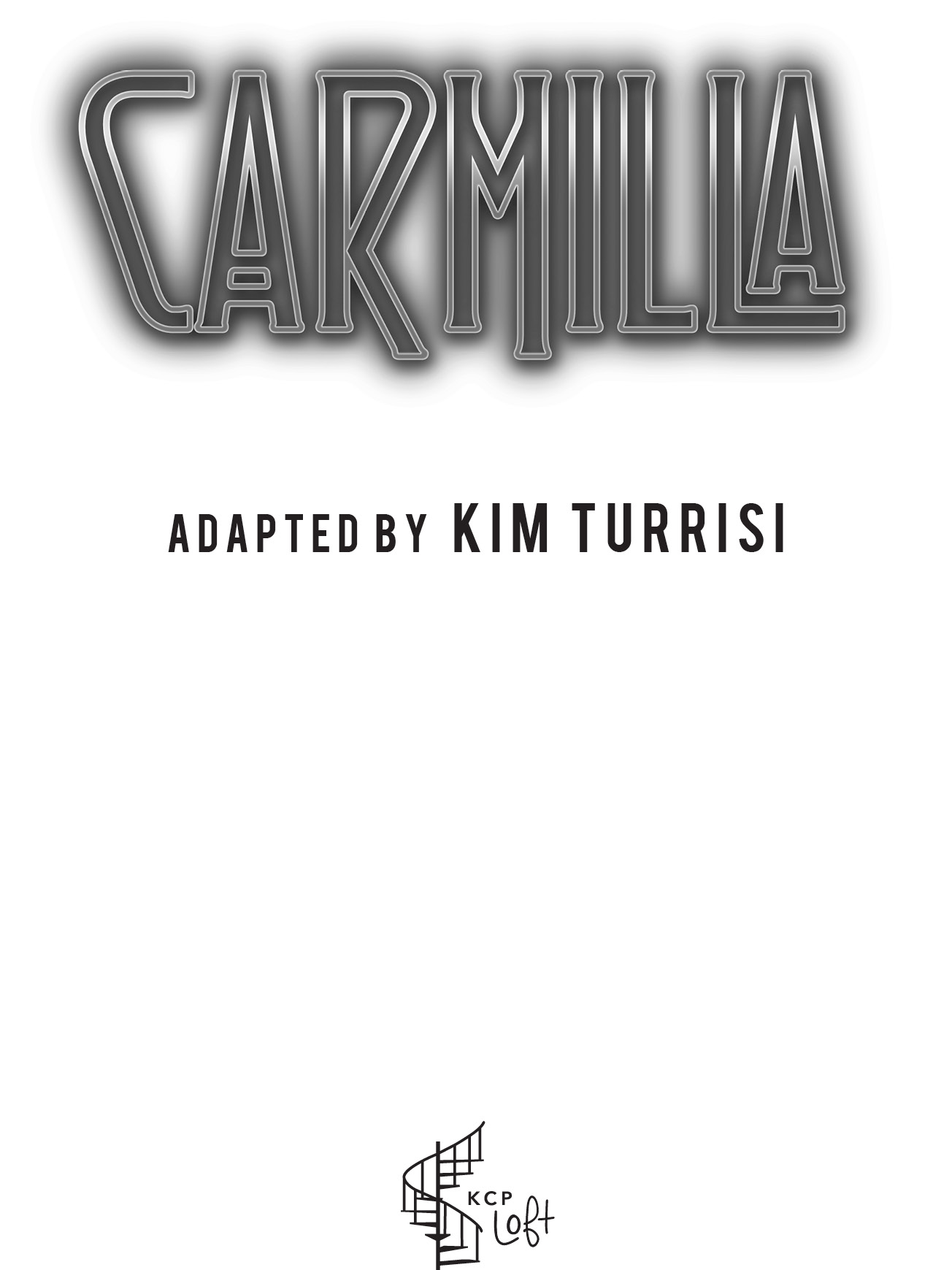 Title page: Carmilla adapted by Kim Turrisi. Published by KCP Loft.