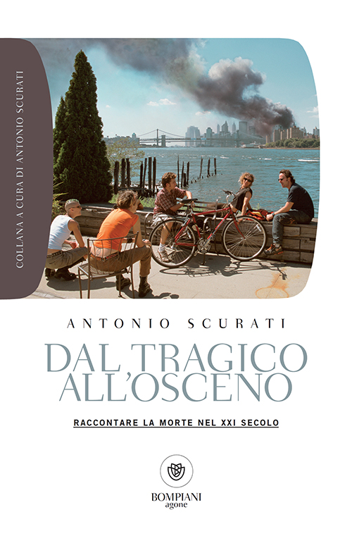 Copertina: Dal tragico all’osceno - Raccontare la morte nel XXI secolo; Antonio Scurati