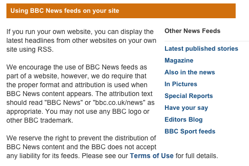 The BBC News site has a page explaining - and linking to - RSS feeds for everything from news for Latin America to Have Your Say