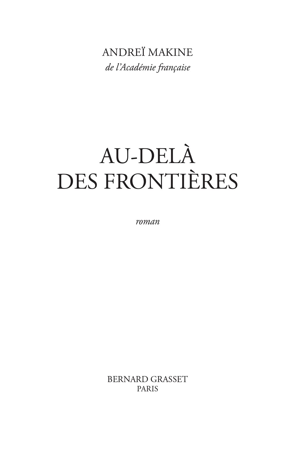 Page de titre : Au-delà des frontières de Andreï Makine chez Grasset