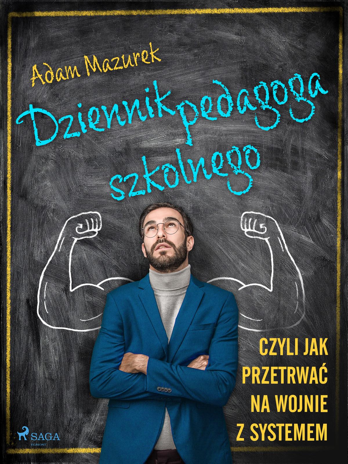 Cover: Dziennik pedagoga szkolnego. Czyli jak przetrwać na wojnie z systemem by Adam Mazurek