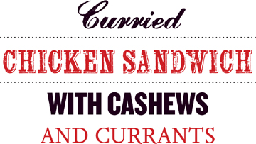 Curried Chicken Sandwich with Cashews and Currants