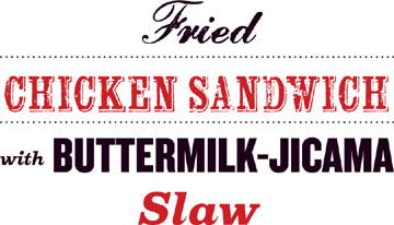 Fried Chicken Sandwich with Buttermilk-Jicama Slaw