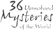 36 UNSOLVED MYSTERIES OF THE WORLD.tif