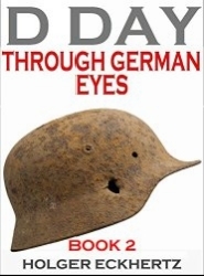 D DAY Through German Eyes - Book 2 - More hidden stories from June 6th 1944